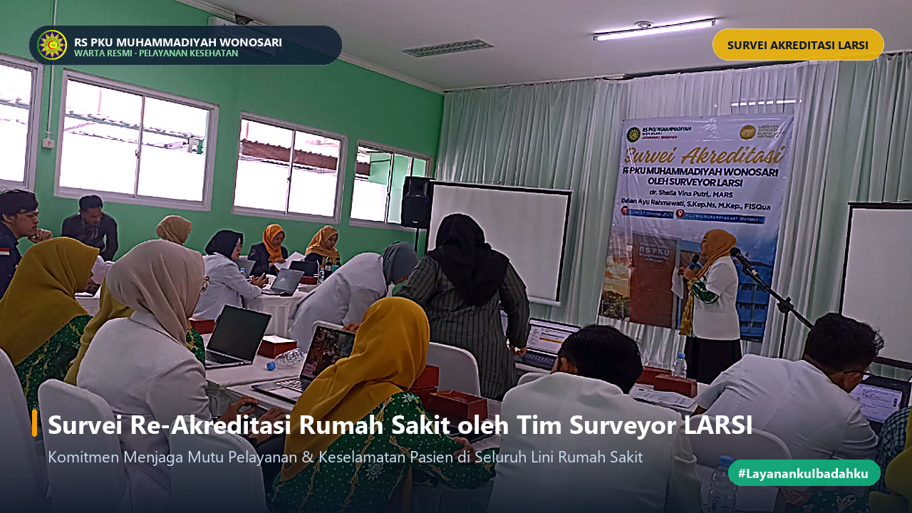 Tingkatkan Mutu Pelayanan dan Keselamatan Pasien, RS PKU Muhammadiyah Wonosari Sukses Jalani Reakreditasi LARSI